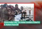 China-India Live : 20 Indian Soldiers Killed In A Violent Face-Off