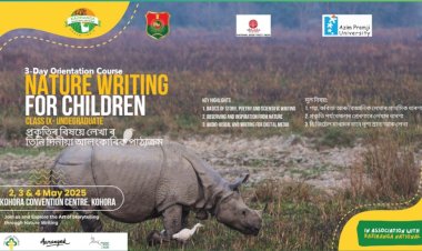 কাজিৰঙাত তিনিদিনীয়া প্ৰকৃতি সাহিত্যৰ আলংকৰিক কৰ্মশালা :  ৰাজ্যৰ বিভিন্ন প্ৰান্তৰৰ ছাত্ৰ ছাত্ৰীৰ অংশগ্ৰহন  :